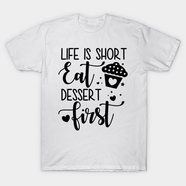 Life Is Short Eat Dessert First T-Shirt by defytees